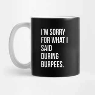 I'm sorry for what I said during burpees - funny gym quote t-shirt Mug